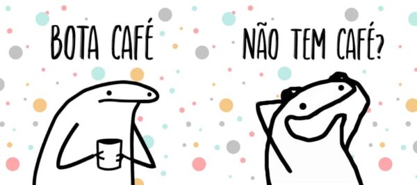 Bota café, não tem café?